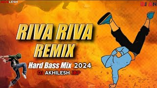 Riva Riva Dj Remix (Dance Mix 2024) Dj Akhilesh Jbp || Riva Riva Dj Song || Dj AN Jbp
