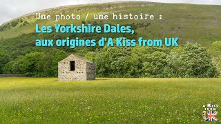 Confin'UK #13 - Une photo / une histoire : les Yorkshire Dales, aux origines d'A Kiss from ...
