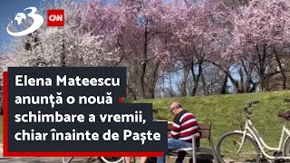 Elena Mateescu anunță o nouă schimbare a vremii, chiar înainte de Paște