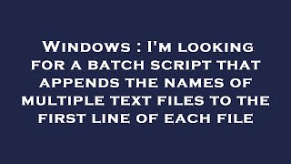 Famous Windows : I'm looking for a batch script that appends the names of multiple text files to the first Wealth
