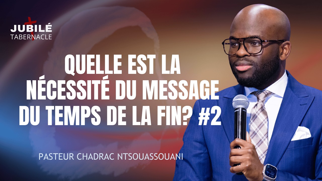 QUELLE EST LA NÉCESSITÉ DU MESSAGE DU TEMPS DE LA FIN? #2 | PASTEUR CHADRAC NTSOUASSOUANI