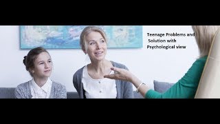 Psychology ,Teenage Problems And Solutions