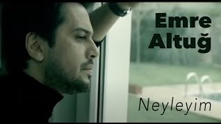 Emre Altuğ - Neyleyim