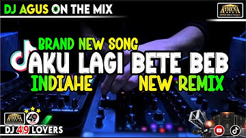 DJ AGUS RBBC BELANDA BRAND NEW SONG AKU LAGI BETE BEB X INDIAHE NEW REMIX SOUND FYP TIKTOK