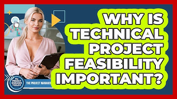 Why Is Technical Project Feasibility Important?