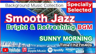 Smooth Jazz "Bright & Refreshing" BGM - SUNNY MORNING - Specially Selected [Background Music]