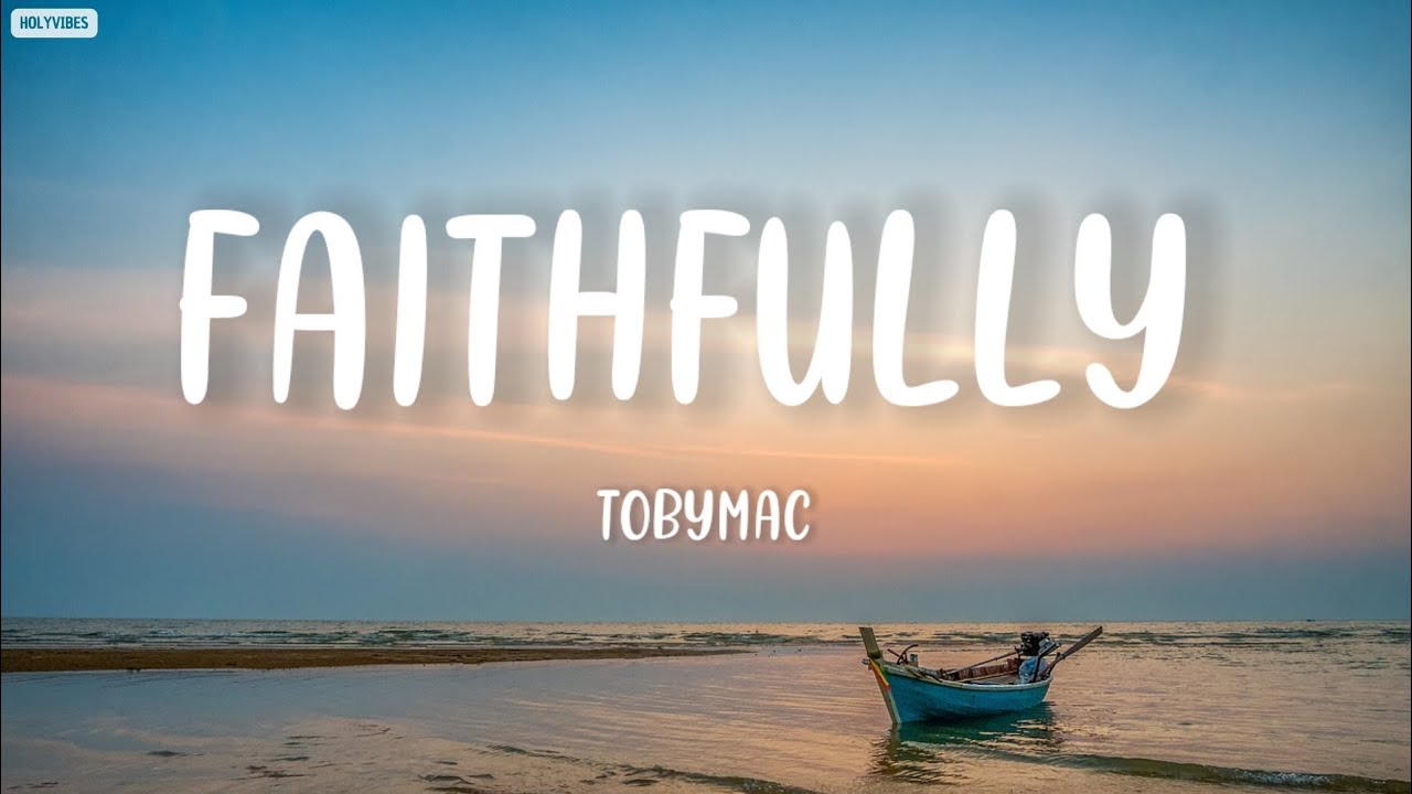 Tobymac - Faithfully (Lyrics)