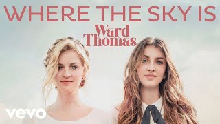 Ward Thomas - Where the Sky Is (Official Audio)