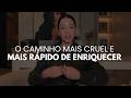 O Caminho Mais Cruel, Porém Mais Rápido, Para Enriquecer
