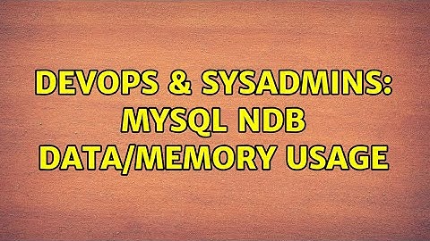 DevOps & SysAdmins: MySQL NDB Data/Memory Usage (2 Solutions!!)