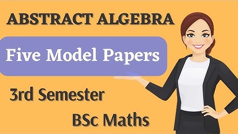 Degree 3rd sem maths model papers *ABSTRACT ALGEBRA MODEL PAPERS* BSc* 2nd year #bscmaths #semester3