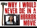 Why I Would Never Die in a Horror Movie