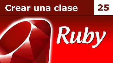 Tutorial Ruby 25: Introducción a los objetos y crear una clase