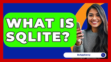 What Is SQLite? - Be App Savvy