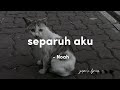 noah - separuh aku (lirik)