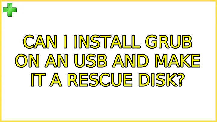 Can I Install grub on an USB and make it a rescue disk? (2 Solutions!!)