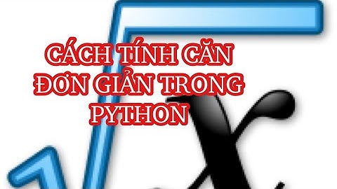 Cách tính căn, luỹ thừa đơn giản trong python