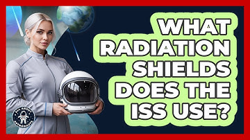 What Radiation Shields Does The ISS Use?