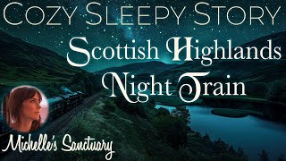 Cozy Sleepy Story ✨ SCOTTISH HIGHLANDS NIGHT TRAIN 🛤 Calm Bedtime Story w/ Train Sounds