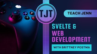 036 Teach Jenn Svelte Web Development with Brittney Postma