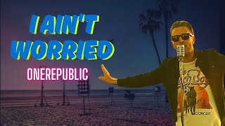 One Republic - I Ain't Worried (Lyric Video) | Best Pop Song | Official Lyrics