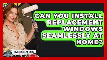 Can You Install Replacement Windows Seamlessly At Home? - Home Remodeling Gurus