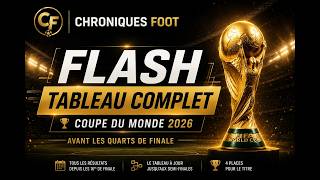 🏆 Coupe du Monde 2026 : Le tableau COMPLET avant les quarts de finale | Flash Chroniques Foot