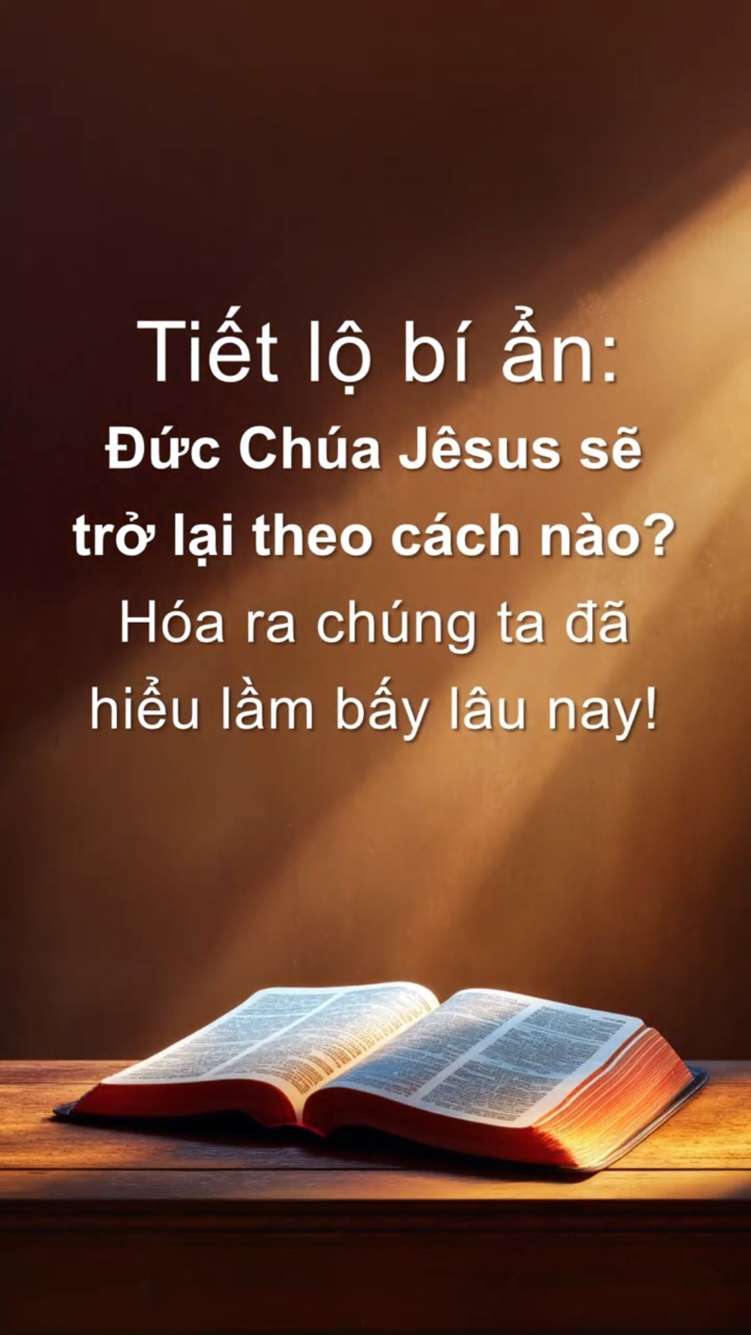 Tiết lộ bí ẩn: Đức Chúa Jêsus sẽ trở lại theo cách nào? Hóa ra chúng ta đã hiểu lầm bấy lâu nay!