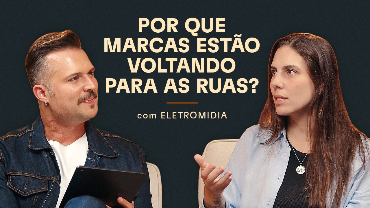 Por que marcas estão voltando para as ruas? (com Stefanie Trotta - Eletromidia) - EP #167