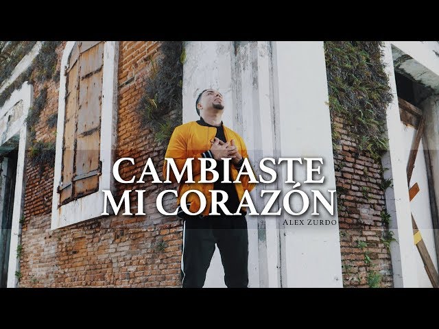 ALEX ZURDO - CAMBIASTE MI CORAZON