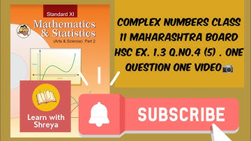 Complex Numbers Class 11 | Q.no.4 (5) Ex. 1.3 | Maharashtra Board | LEARN WITH SHREYA | One Question