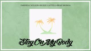 Darnell Wilson & Richie Cattell  - Stay On My Body (feat. Beau Monga)