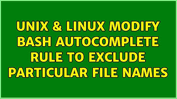 Unix & Linux: Modify bash autocomplete rule to exclude particular file names (2 Solutions!!)