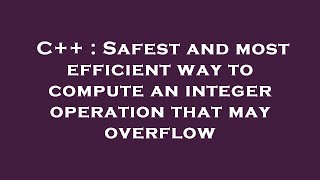 C++ : Safest and most efficient way to compute an integer operation that may overflow