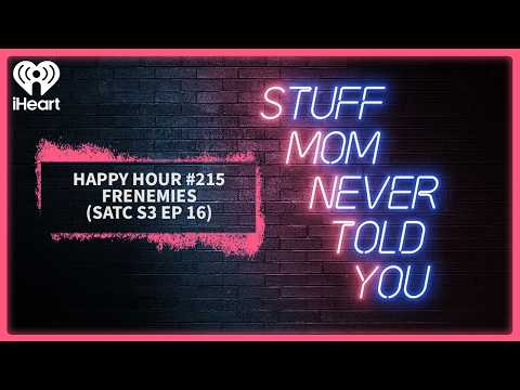 Happy Hour #215: Frenemies (SATC S3 Ep 16) | STUFF MOM NEVER TOLD YOU