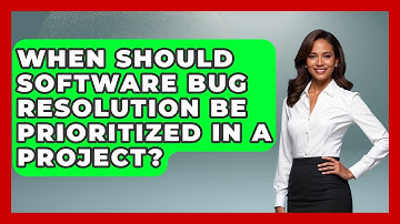 When Should Software Bug Resolution Be Prioritized in a Project? - Learn To Troubleshoot