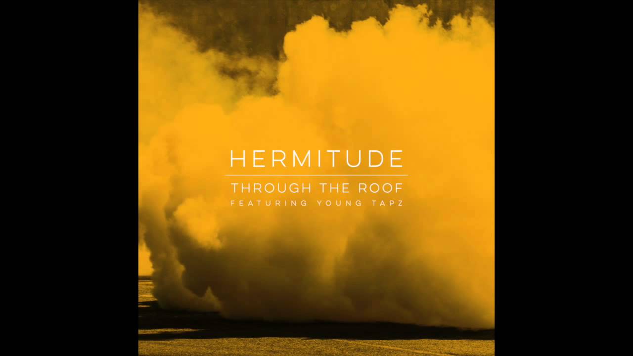 hermitude through roof feat young tapz official hermitude through roof feat young tapz official