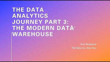 The Data Analytics Journey Part 3: The Modern Data Warehouse, what, why and how