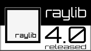 raylib 4.0 Released --  The Easiest C/C++ Game Library Just Got Even Better