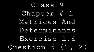 Class 9 |Chapter#1 | Matrices And Determinants |Exercise 1.4| Question  5 Part 1 and 2.#mathematics