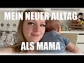 Mein neuer Alltag als Mama