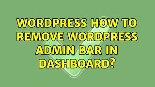 Wordpress: How to remove wordpress admin bar in dashboard