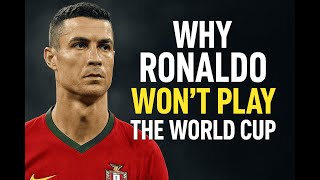 Why Ronaldo won't play the World Cup Again
