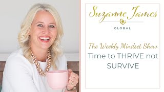 Time to THRIVE not SURVIVE