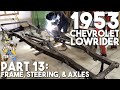 1953 Chevrolet 210 Hardtop Lowrider Project Part 13 - Steering, Axles, and More Frame Welding