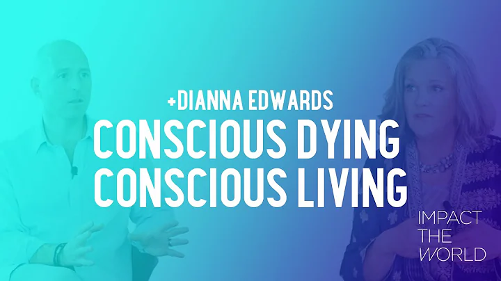 Dianna Edwards: Conscious Dying, Conscious Living