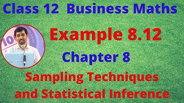 TN 12 Business Maths Sampling Techniques and Statistical Inference  Example 8.12  Chapter 8