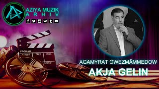 Agamyrat Öwezmammedow Akja gelin /Aziya Muzik Arhiv