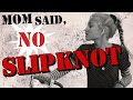 Mom said no slipknot  okeefe music foundation