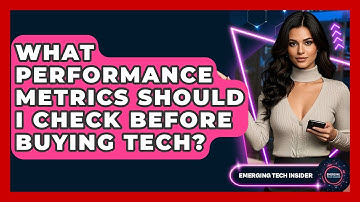 What Performance Metrics Should I Check Before Buying Tech? - Emerging Tech Insider